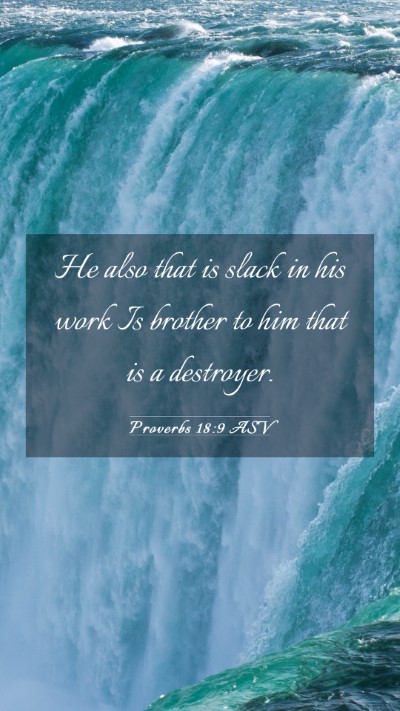 Picture 03 - Proverbs 18:9 ASV Mobile Phone Wallpaper - He also that is slack in his work Is brother to - Mobile Bible Verse Wallpaper