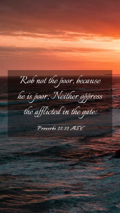 Picture 03 - Proverbs 22:22 ASV Mobile Phone Wallpaper - Rob not the poor, because he is poor; Neither - Mobile Bible Verse Wallpaper