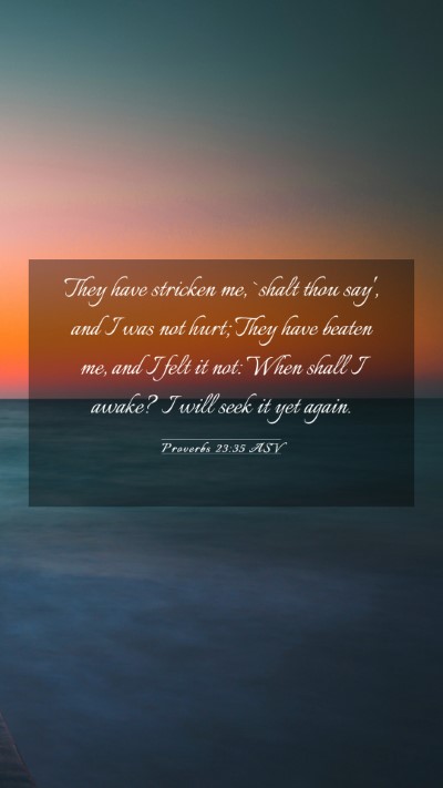 Picture 03 - Proverbs 23:35 ASV Mobile Phone Wallpaper - They have stricken me, `shalt thou say', and I - Mobile Bible Verse Wallpaper