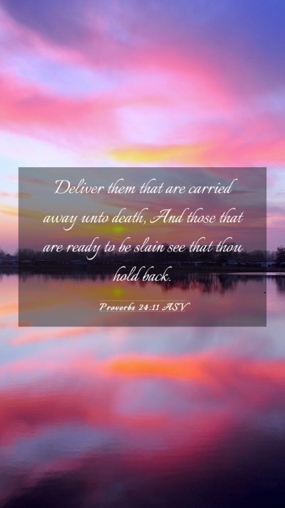 Picture 03 - Proverbs 24:11 ASV Mobile Phone Wallpaper - Deliver them that are carried away unto death, - Mobile Bible Verse Wallpaper