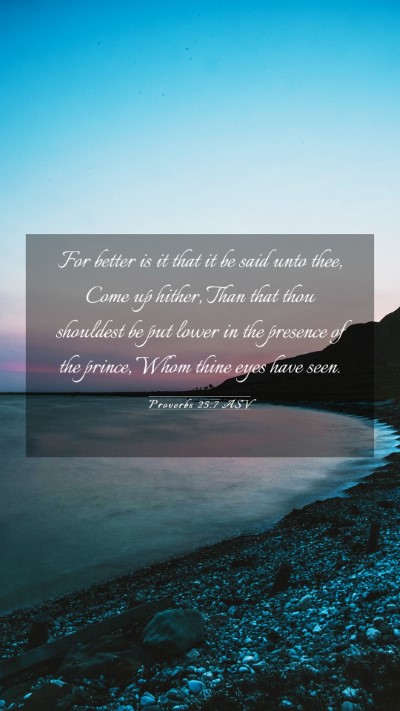 Picture 03 - Proverbs 25:7 ASV Mobile Phone Wallpaper - For better is it that it be said unto thee, Come - Mobile Bible Verse Wallpaper