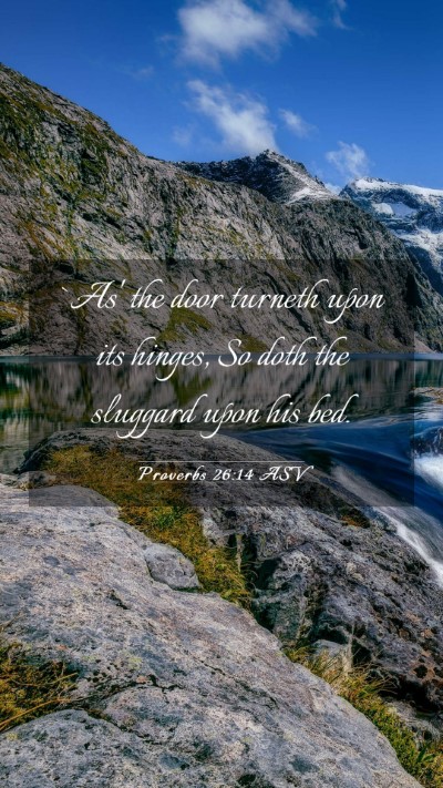 Picture 03 - Proverbs 26:14 ASV Mobile Phone Wallpaper - `As' the door turneth upon its hinges, So doth - Mobile Bible Verse Wallpaper