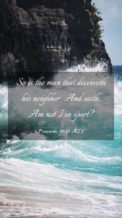 Picture 03 - Proverbs 26:19 ASV Mobile Phone Wallpaper - So is the man that deceiveth his neighbor, And - Mobile Bible Verse Wallpaper