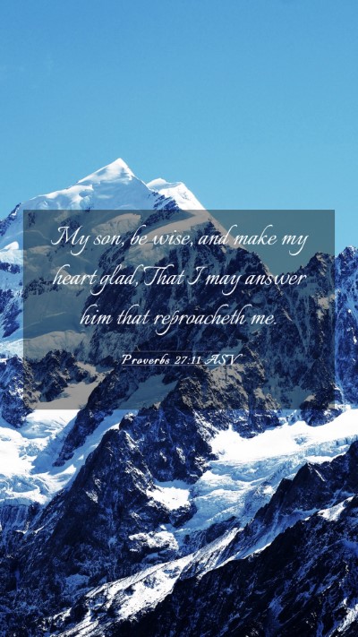 Picture 03 - Proverbs 27:11 ASV Mobile Phone Wallpaper - My son, be wise, and make my heart glad, That I - Mobile Bible Verse Wallpaper
