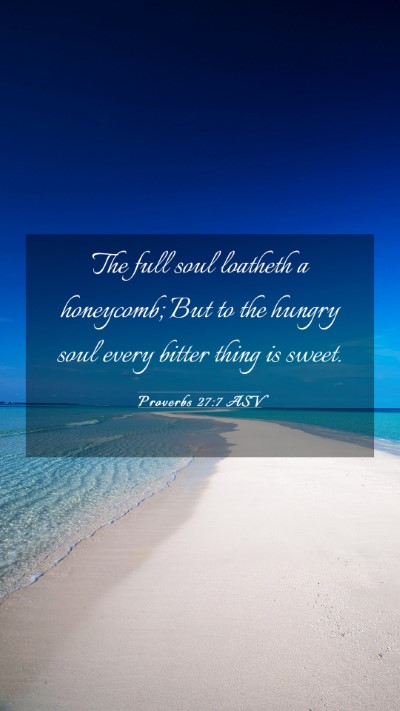 Picture 03 - Proverbs 27:7 ASV Mobile Phone Wallpaper - The full soul loatheth a honeycomb; But to the - Mobile Bible Verse Wallpaper
