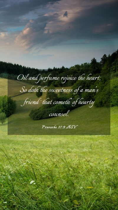Picture 03 - Proverbs 27:9 ASV Mobile Phone Wallpaper - Oil and perfume rejoice the heart; So doth the - Mobile Bible Verse Wallpaper