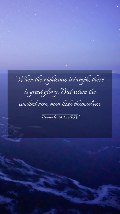 Picture 03 - Proverbs 28:12 ASV Mobile Phone Wallpaper - When the righteous triumph, there is great glory; - Mobile Bible Verse Wallpaper