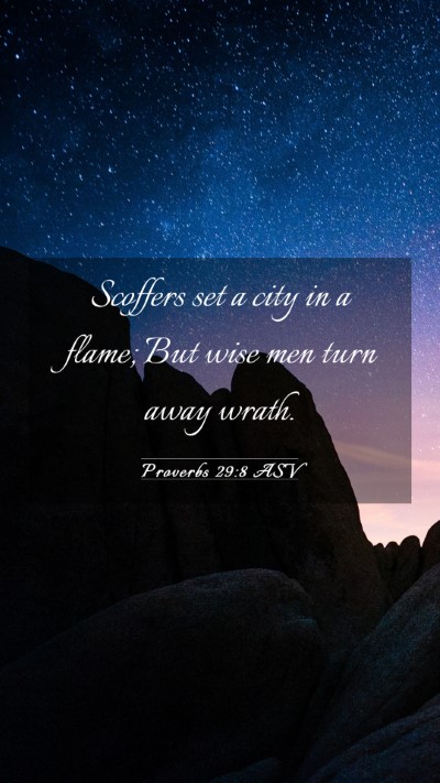 Picture 03 - Proverbs 29:8 ASV Mobile Phone Wallpaper - Scoffers set a city in a flame; But wise men turn - Mobile Bible Verse Wallpaper