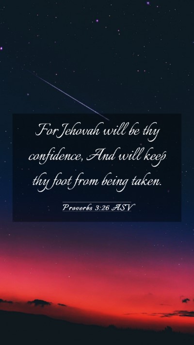 Picture 03 - Proverbs 3:26 ASV Mobile Phone Wallpaper - For Jehovah will be thy confidence, And will keep - Mobile Bible Verse Wallpaper