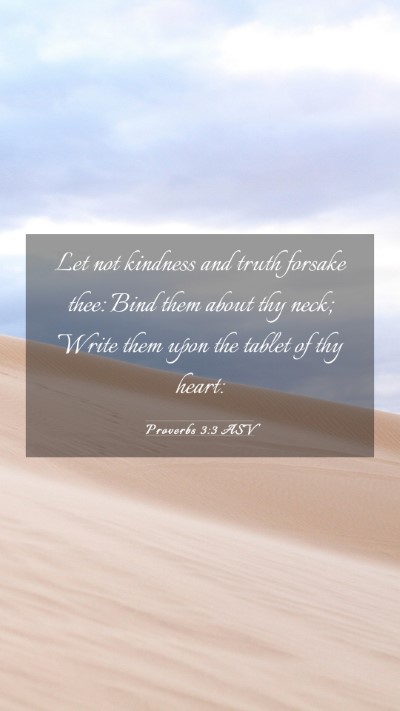 Picture 03 - Proverbs 3:3 ASV Mobile Phone Wallpaper - Let not kindness and truth forsake thee: Bind - Mobile Bible Verse Wallpaper