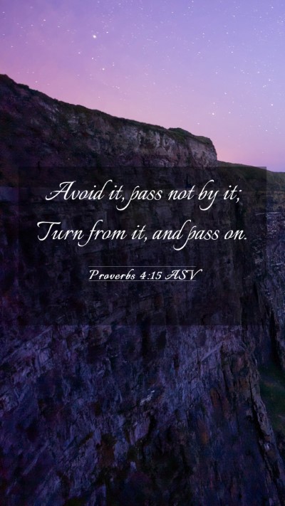 Picture 03 - Proverbs 4:15 ASV Mobile Phone Wallpaper - Avoid it, pass not by it; Turn from it, and pass - Mobile Bible Verse Wallpaper