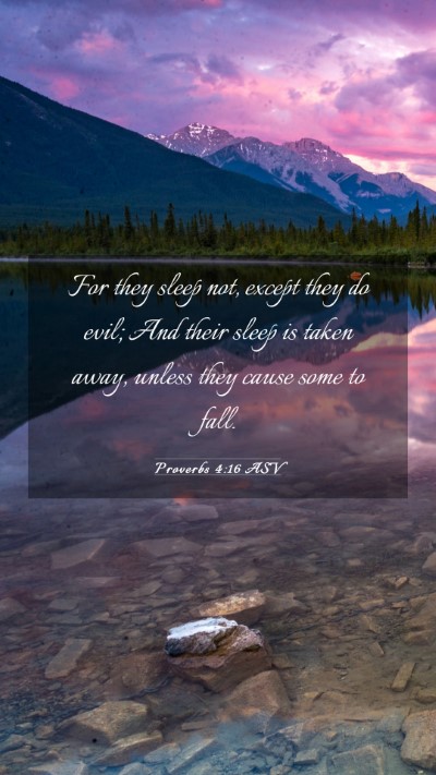 Picture 03 - Proverbs 4:16 ASV Mobile Phone Wallpaper - For they sleep not, except they do evil; And - Mobile Bible Verse Wallpaper