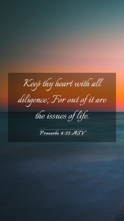 Picture 03 - Proverbs 4:23 ASV Mobile Phone Wallpaper - Keep thy heart with all diligence; For out of it - Mobile Bible Verse Wallpaper