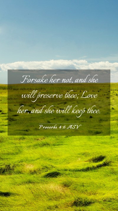 Picture 03 - Proverbs 4:6 ASV Mobile Phone Wallpaper - Forsake her not, and she will preserve thee; Love - Mobile Bible Verse Wallpaper