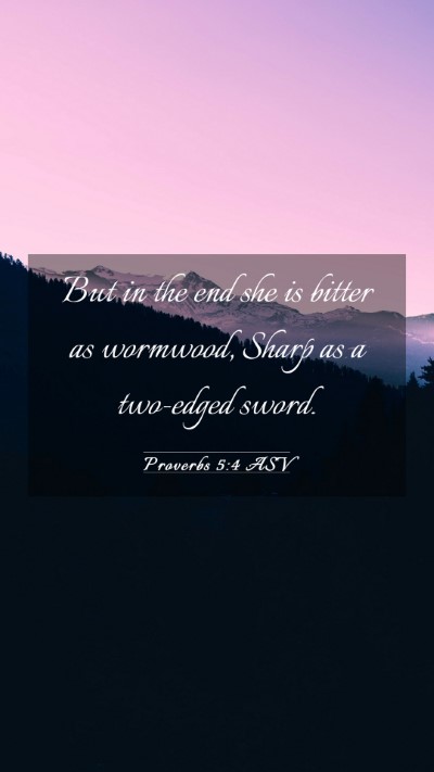Picture 03 - Proverbs 5:4 ASV Mobile Phone Wallpaper - But in the end she is bitter as wormwood, Sharp - Mobile Bible Verse Wallpaper