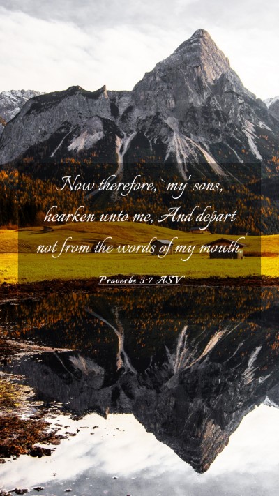 Picture 03 - Proverbs 5:7 ASV Mobile Phone Wallpaper - Now therefore, `my' sons, hearken unto me, And - Mobile Bible Verse Wallpaper