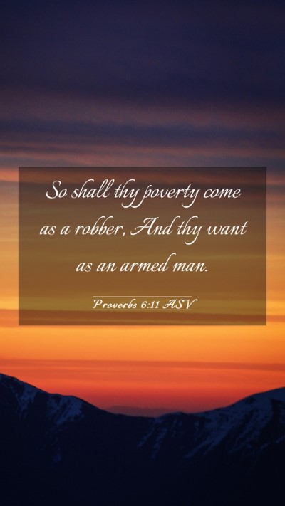 Picture 03 - Proverbs 6:11 ASV Mobile Phone Wallpaper - So shall thy poverty come as a robber, And thy - Mobile Bible Verse Wallpaper