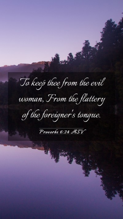 Picture 03 - Proverbs 6:24 ASV Mobile Phone Wallpaper - To keep thee from the evil woman, From the - Mobile Bible Verse Wallpaper
