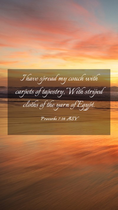 Picture 03 - Proverbs 7:16 ASV Mobile Phone Wallpaper - I have spread my couch with carpets of tapestry, - Mobile Bible Verse Wallpaper