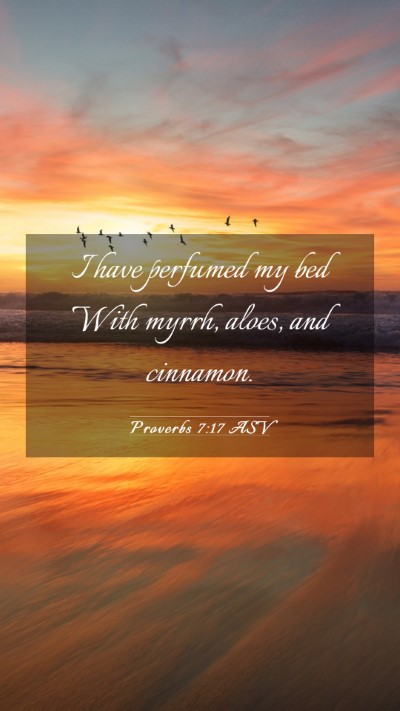 Picture 03 - Proverbs 7:17 ASV Mobile Phone Wallpaper - I have perfumed my bed With myrrh, aloes, and - Mobile Bible Verse Wallpaper