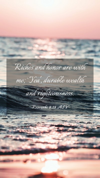 Picture 03 - Proverbs 8:18 ASV Mobile Phone Wallpaper - Riches and honor are with me; `Yea', durable - Mobile Bible Verse Wallpaper