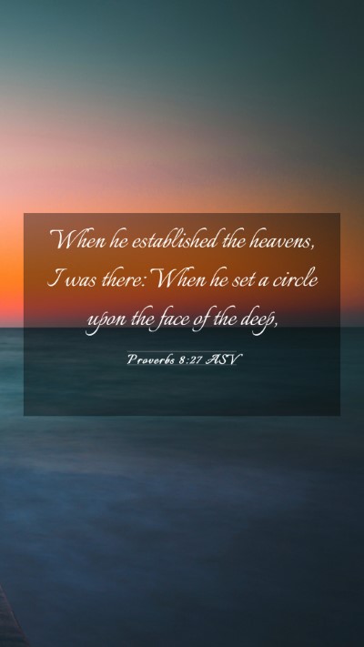 Picture 03 - Proverbs 8:27 ASV Mobile Phone Wallpaper - When he established the heavens, I was there: - Mobile Bible Verse Wallpaper