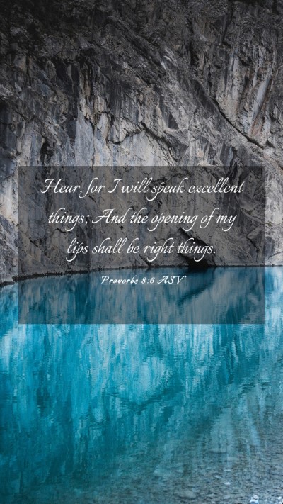Picture 03 - Proverbs 8:6 ASV Mobile Phone Wallpaper - Hear, for I will speak excellent things; And the - Mobile Bible Verse Wallpaper