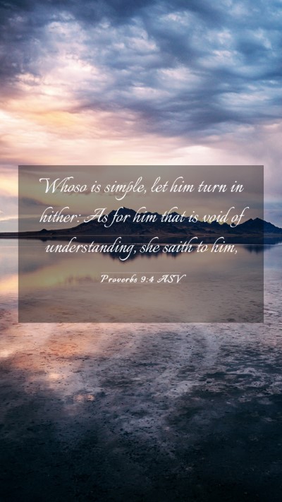Picture 03 - Proverbs 9:4 ASV Mobile Phone Wallpaper - Whoso is simple, let him turn in hither: As for - Mobile Bible Verse Wallpaper