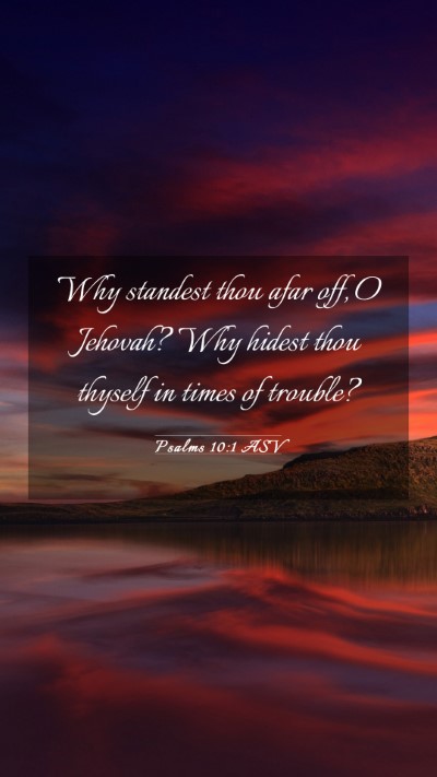 Picture 03 - Psalms 10:1 ASV Mobile Phone Wallpaper - Why standest thou afar off, O Jehovah? Why hidest - Mobile Bible Verse Wallpaper