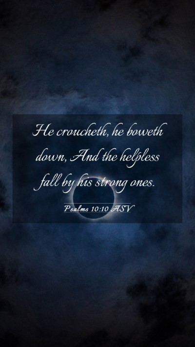 Picture 03 - Psalms 10:10 ASV Mobile Phone Wallpaper - He croucheth, he boweth down, And the helpless - Mobile Bible Verse Wallpaper