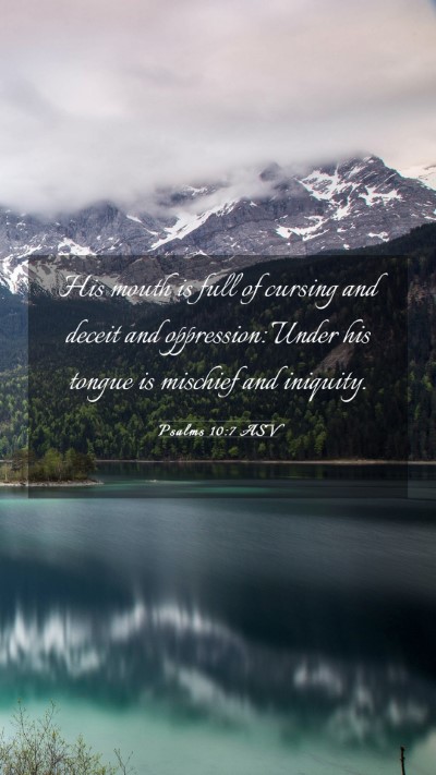 Picture 03 - Psalms 10:7 ASV Mobile Phone Wallpaper - His mouth is full of cursing and deceit and - Mobile Bible Verse Wallpaper