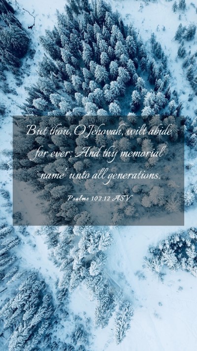 Picture 03 - Psalms 102:12 ASV Mobile Phone Wallpaper - But thou, O Jehovah, wilt abide for ever; And thy - Mobile Bible Verse Wallpaper