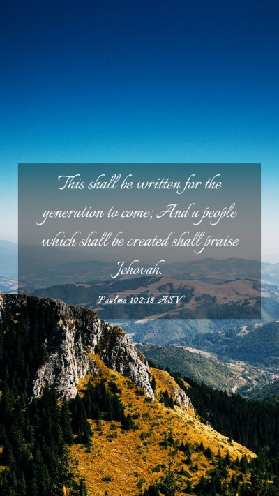 Picture 03 - Psalms 102:18 ASV Mobile Phone Wallpaper - This shall be written for the generation to come; - Mobile Bible Verse Wallpaper