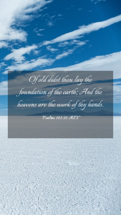Picture 03 - Psalms 102:25 ASV Mobile Phone Wallpaper - Of old didst thou lay the foundation of the - Mobile Bible Verse Wallpaper