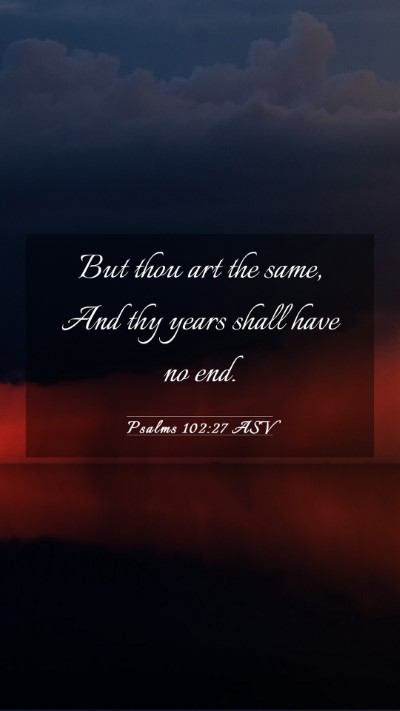 Picture 03 - Psalms 102:27 ASV Mobile Phone Wallpaper - But thou art the same, And thy years shall have - Mobile Bible Verse Wallpaper