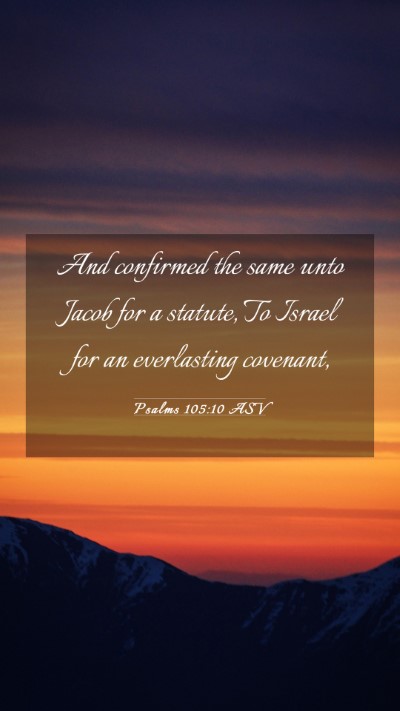 Picture 03 - Psalms 105:10 ASV Mobile Phone Wallpaper - And confirmed the same unto Jacob for a statute, - Mobile Bible Verse Wallpaper