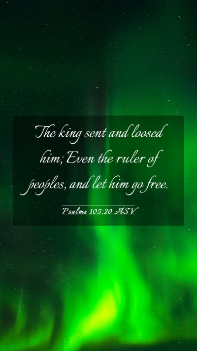 Picture 03 - Psalms 105:20 ASV Mobile Phone Wallpaper - The king sent and loosed him; Even the ruler of - Mobile Bible Verse Wallpaper