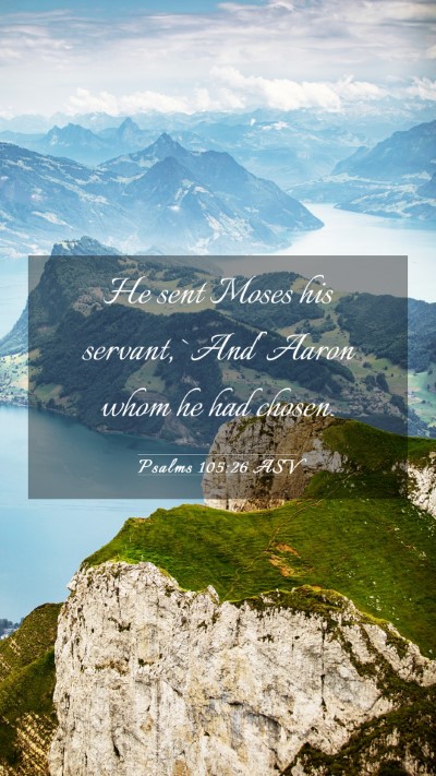 Picture 03 - Psalms 105:26 ASV Mobile Phone Wallpaper - He sent Moses his servant, `And' Aaron whom he - Mobile Bible Verse Wallpaper