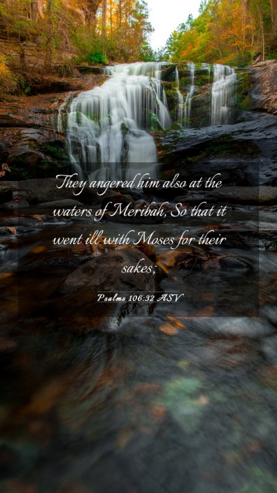 Picture 03 - Psalms 106:32 ASV Mobile Phone Wallpaper - They angered him also at the waters of Meribah, - Mobile Bible Verse Wallpaper