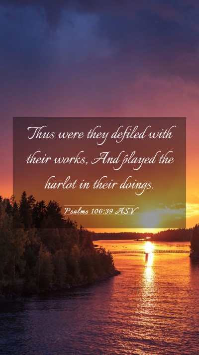 Picture 03 - Psalms 106:39 ASV Mobile Phone Wallpaper - Thus were they defiled with their works, And - Mobile Bible Verse Wallpaper
