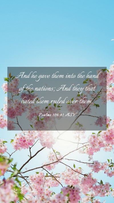 Picture 03 - Psalms 106:41 ASV Mobile Phone Wallpaper - And he gave them into the hand of the nations; - Mobile Bible Verse Wallpaper