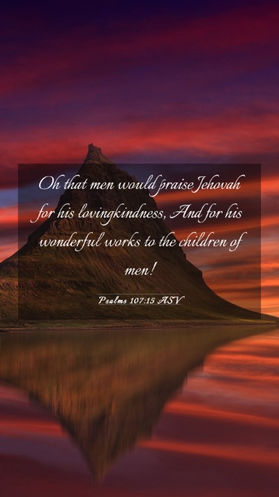 Picture 03 - Psalms 107:15 ASV Mobile Phone Wallpaper - Oh that men would praise Jehovah for his - Mobile Bible Verse Wallpaper
