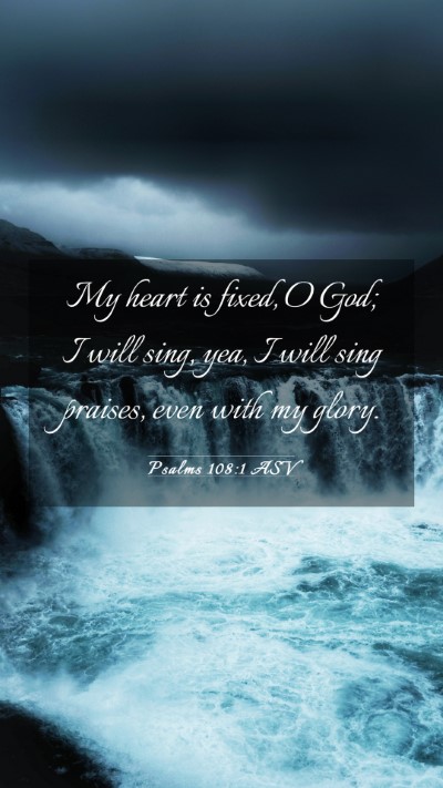 Picture 03 - Psalms 108:1 ASV Mobile Phone Wallpaper - My heart is fixed, O God; I will sing, yea, I - Mobile Bible Verse Wallpaper