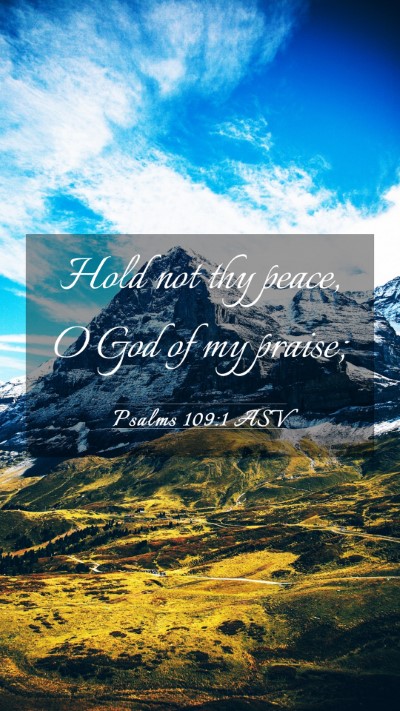 Picture 03 - Psalms 109:1 ASV Mobile Phone Wallpaper - Hold not thy peace, O God of my - Mobile Bible Verse Wallpaper