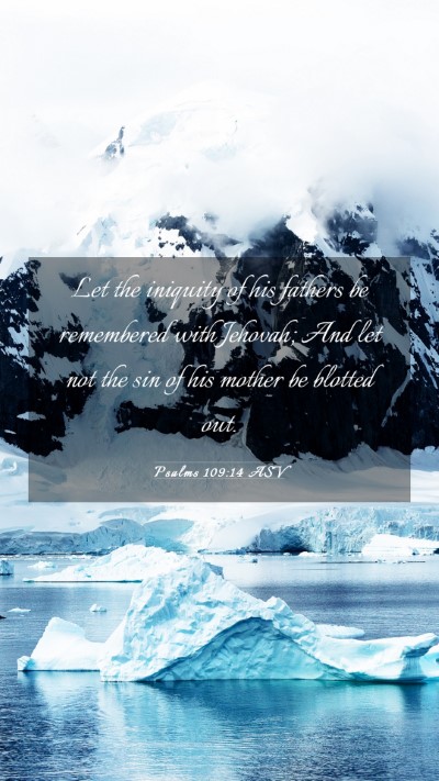 Picture 03 - Psalms 109:14 ASV Mobile Phone Wallpaper - Let the iniquity of his fathers be remembered - Mobile Bible Verse Wallpaper