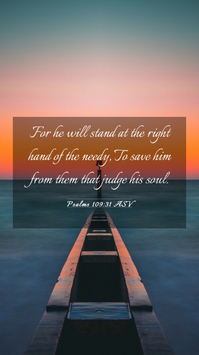 Picture 03 - Psalms 109:31 ASV Mobile Phone Wallpaper - For he will stand at the right hand of the needy, - Mobile Bible Verse Wallpaper