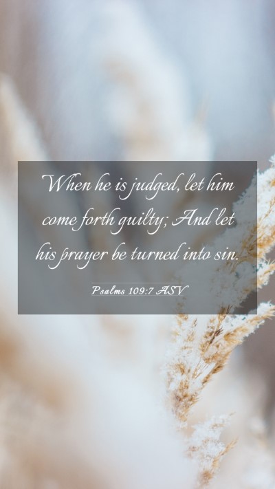 Picture 03 - Psalms 109:7 ASV Mobile Phone Wallpaper - When he is judged, let him come forth guilty; And - Mobile Bible Verse Wallpaper