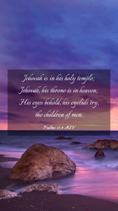 Picture 03 - Psalms 11:4 ASV Mobile Phone Wallpaper - Jehovah is in his holy temple; Jehovah, his - Mobile Bible Verse Wallpaper