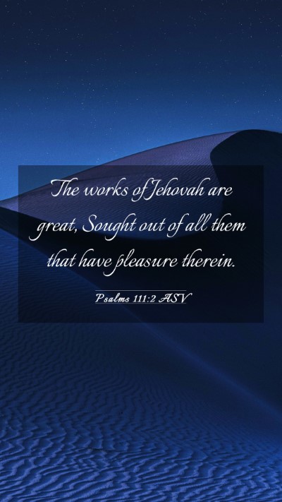 Picture 03 - Psalms 111:2 ASV Mobile Phone Wallpaper - The works of Jehovah are great, Sought out of all - Mobile Bible Verse Wallpaper