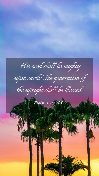 Picture 03 - Psalms 112:2 ASV Mobile Phone Wallpaper - His seed shall be mighty upon earth: The - Mobile Bible Verse Wallpaper